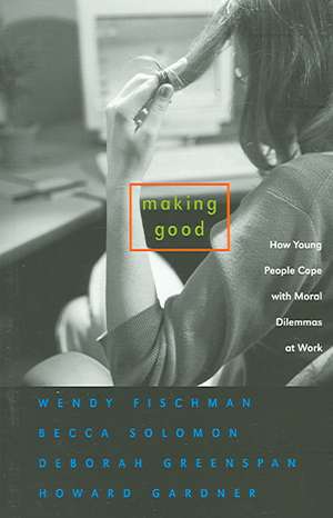 Making Good – How Young People Cope with Moral Dilemmas at Work de Wendy Fischman