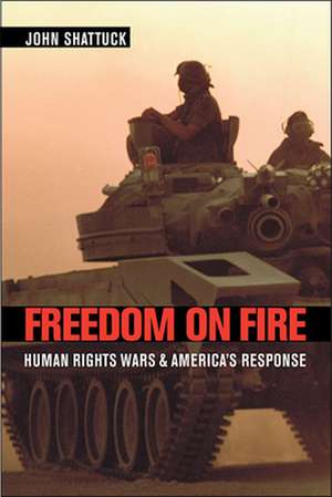 Freedom on Fire – Human Rights Wars and America′s Response (OIP) de John Shattuck