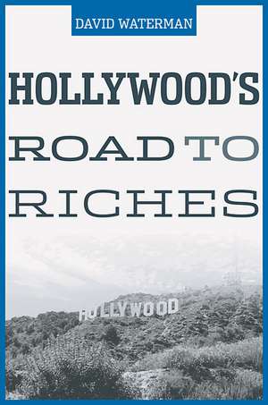 Hollywood`s Road to Riches de David Waterman