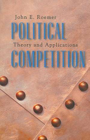 Political Competition – Theory and Applications de John E. Roemer