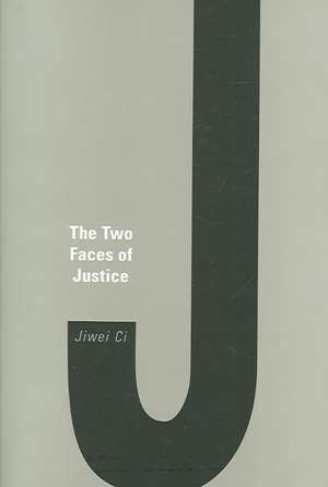 The Two Faces of Justice de Jiwei Ci