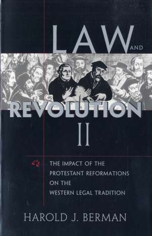 Law and Revolution: v.2 – The Impact of the Protestant Reformation in the Western Legal Tradition de Harold J Berman