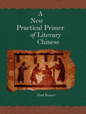 A New Practical Primer of Literary Chinese de Paul Rouzer