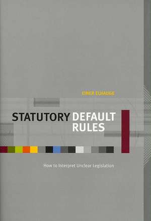 Statutory Default Rules – How to Interpret Unclear Legislation de Einer Elhauge