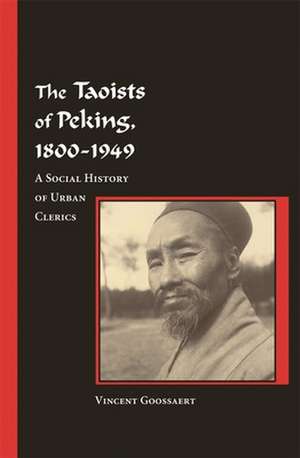 The Taoists of Peking, 1800–1949 – A Social History of Urban Clerics de Vincent Goossaert