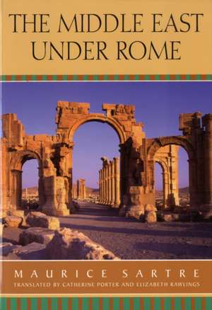 The Middle East Under Rome de Maurice Sartre