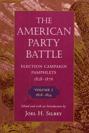 The American Party Battle – Election Campaign Pamphlets, 1828–1876, Volume 1: 1828–1854 de Joel Silbey