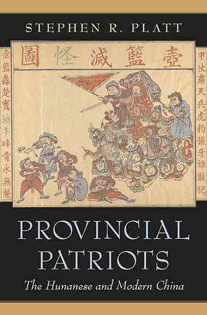 Provincial Patriots – The Hunanese and Modern China de Stephen R. Platt