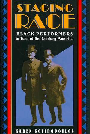 Staging Race – Black Performers in Turn of the Century America de Karen Sotiropoulos