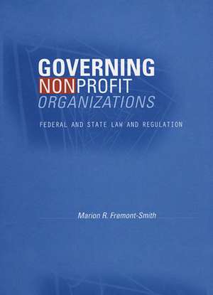 Governing Nonprofit Organizations – Federal and State Law and Regulation de Marion R Fremont–smith