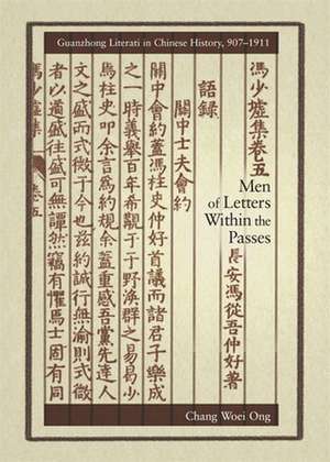 Men of Letters within the Passes – Guanzhong Literati in Chinese History, 907–1911 de Chang Woei Ong