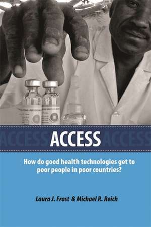 Access – How Do Good Health Technologies Get to Poor People in Poor Countries? de Laura J. Frost