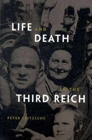 Life and Death in the Third Reich de Peter Fritzsche