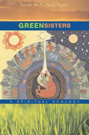 Green Sisters – A Spiritual Ecology de Sarah Mcfarland Taylor