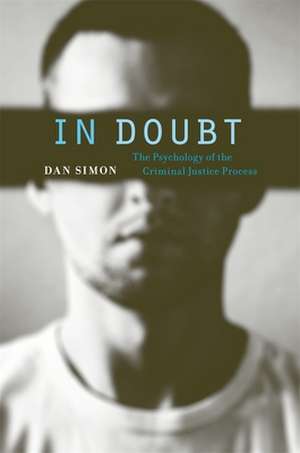 In Doubt – The Psychology of the Criminal Justice Process de Dan Simon