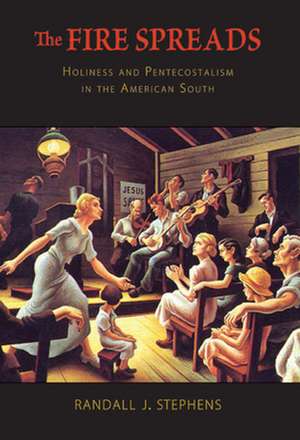 The Fire Spreads – Holiness and Pentecostalism in the American South de Randall J. Stephens