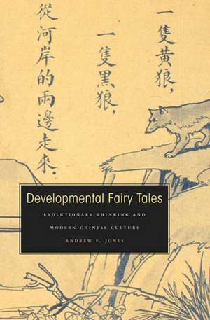 Developmental Fairy Tales – Evolutionary Thinking and Modern Chinese Culture de Andrew F. Jones