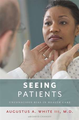 Seeing Patients – Unconscious Bias in Health Care de Augustus A. White