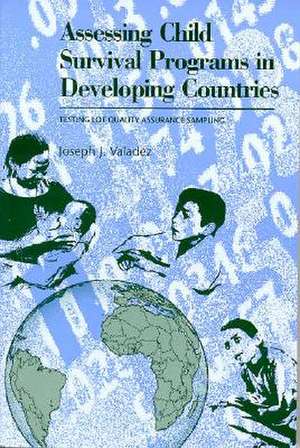 Assessing Child Survival Programs in Developing – Testing Lot Quality Assurance Sampling de Joseph J. Valadez