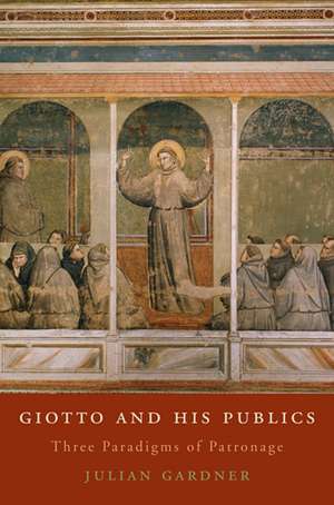 Giotto and His Publics – Three Paradigms of Patronage de Julian Gardner