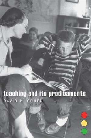 Teaching and its Predicaments de David K. Cohen