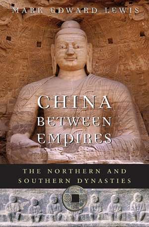 China Between Empires – The Northern and Southern Dynasties de Mark Edward Lewis