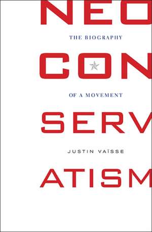 Neoconservatism: The Biography and of a Movement de Justin Vaïsse