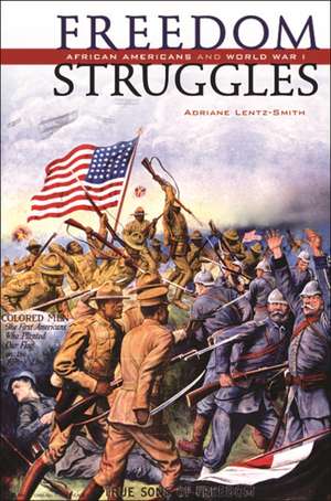 Freedom Struggles – African Americans and World War I de Adriane Lentz–smith