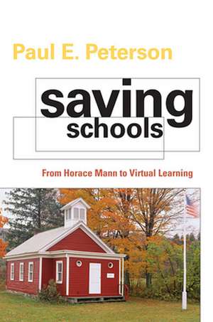 Saving Schools – From Horace Mann to Virtual Learning de Paul E. Peterson