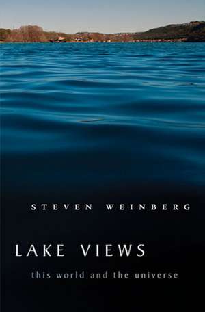 Lake Views – This World and the Universe de Steven Weinberg