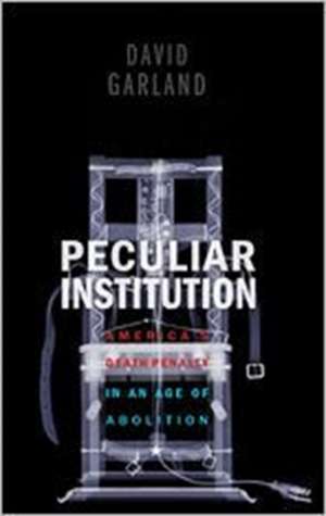 Peculiar Institution – America`s Death Penalty in an Age of Abolition de David Garland