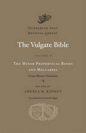 The Vulgate Bible, Volume V: The Minor Prophetic – Douay–Rheims Translation de Angela M. Kinney