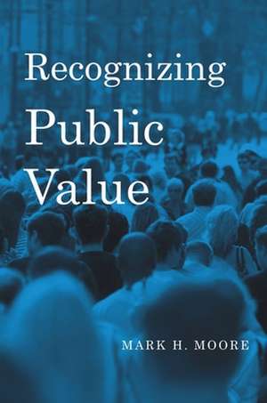 Recognizing Public Value de Mark H. Moore