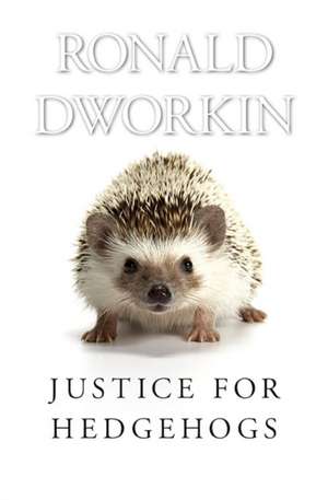 Justice for Hedgehogs de Ronald Dworkin