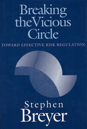 Breaking the Vicious Circle – Toward Effective Risk Regulation (Paper) de Stephen Breyer