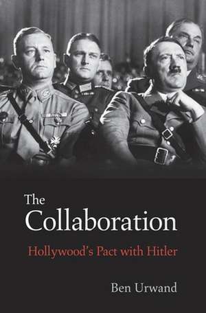 The Collaboration – Hollywood′s Pact with Hitler de Ben Urwand