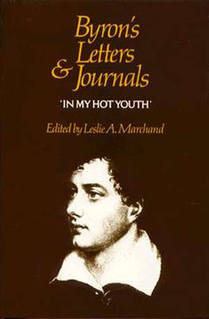 Byron's Letters and Journals, Volume I: 'in My Hot Youth', 1798-1810 de George Gordon Lord Byron