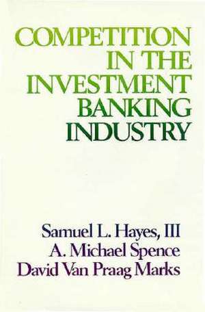 Competition in the Investment Banking Industry de SL Hayes