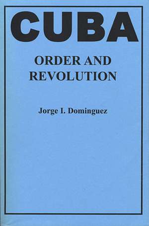 Cuba – Order & Revolution de Jorge I. Dominguez