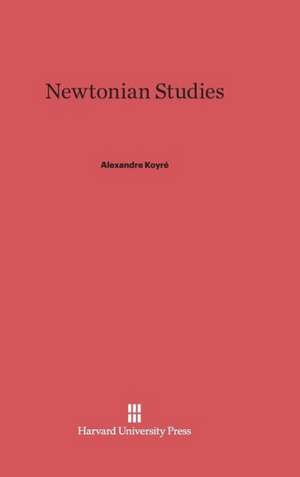 Newtonian Studies de Alexandre Koyré