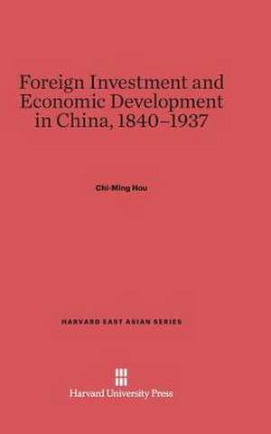 Foreign Investment and Economic Development in China, 1840-1937 de Chi-ming Hou