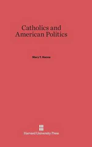 Catholics and American Politics de Mary T. Hanna