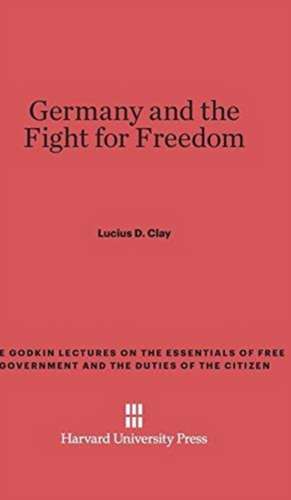 Germany and the Fight for Freedom de Lucius D. Clay