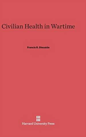 Civilian Health in Wartime de Francis R. Dieuaide