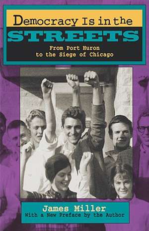 Democracy is in the Streets – From Port Huron to the Siege of Chicago de James Miller