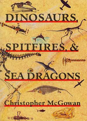 Dinosaurs, Spitfires & Sea Dragons (Paper) de Christopher McGowan