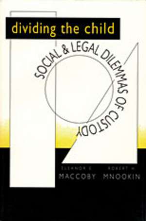 Dividing the Child – Social & Legal Dilemmas of Custody (Paper) de Eleanor E Maccoby