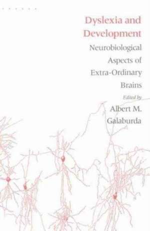 Dyslexia & Development – Neurobiological Aspects of Extra–Ordinary Brains de Albert M Galaburda