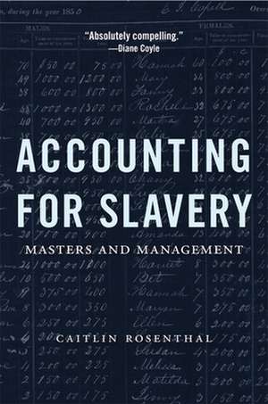 Accounting for Slavery – Masters and Management de Caitlin Rosenthal