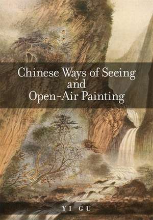 Chinese Ways of Seeing and Open–Air Painting de Yi Gu